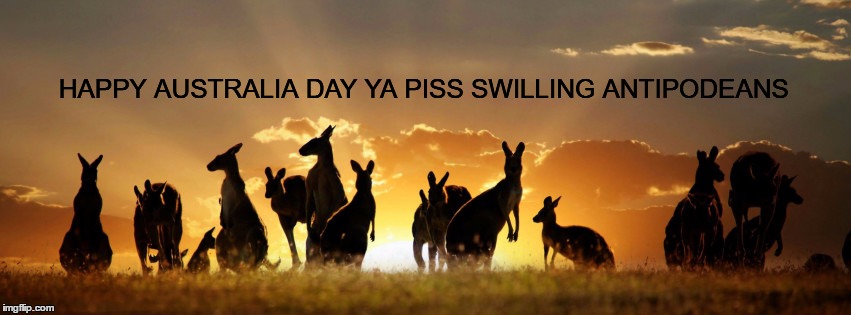 Australia Day  | HAPPY AUSTRALIA DAY YA PISS SWILLING ANTIPODEANS | image tagged in australia day,australia,skippy,barbie,barbecue,aussie | made w/ Imgflip meme maker