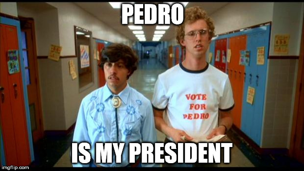 Napoleon & Pedro | PEDRO; IS MY PRESIDENT | image tagged in napoleon  pedro | made w/ Imgflip meme maker