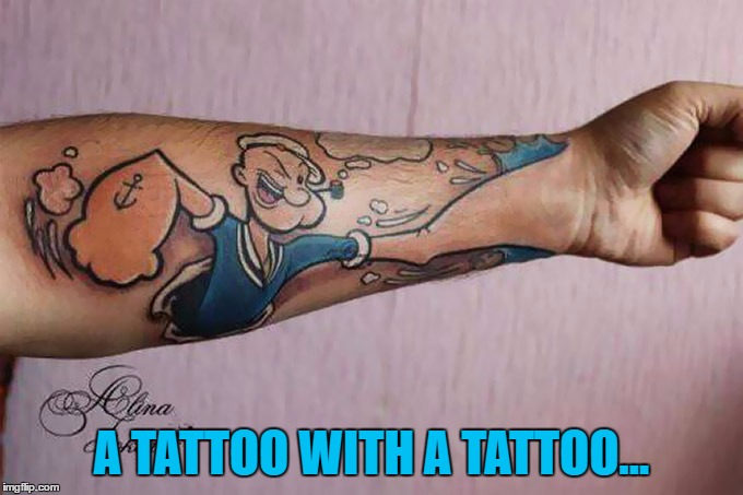 A TATTOO WITH A TATTOO... | made w/ Imgflip meme maker