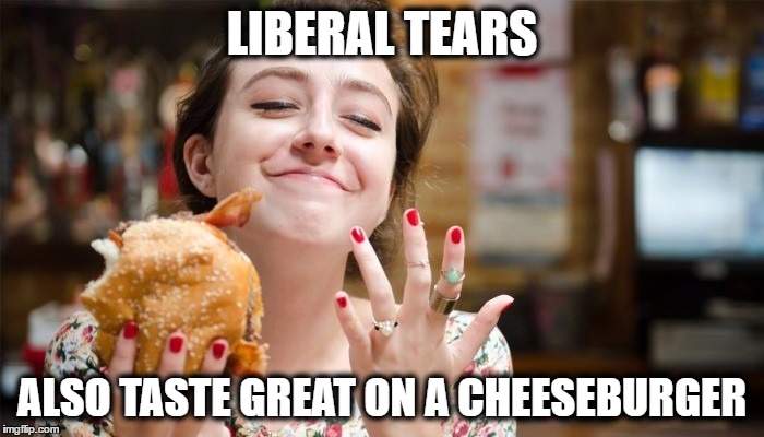 Tears | LIBERAL TEARS; ALSO TASTE GREAT ON A CHEESEBURGER | image tagged in savoring | made w/ Imgflip meme maker