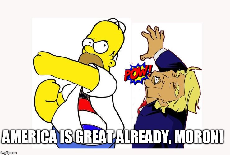 Homer punches Trump | AMERICA IS GREAT ALREADY, MORON! | image tagged in homer simpson,donald trump,punch,meme,simpsons,moron | made w/ Imgflip meme maker