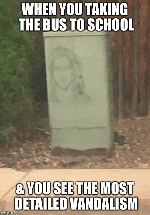 Is that Jesus or something? | WHEN YOU TAKING THE BUS TO SCHOOL; & YOU SEE THE MOST DETAILED VANDALISM | image tagged in wtf is that,who is that,vandalism | made w/ Imgflip meme maker