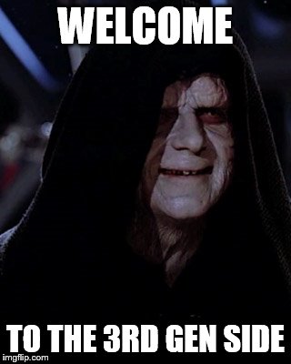 Emporer Palpatine | WELCOME; TO THE 3RD GEN SIDE | image tagged in emporer palpatine | made w/ Imgflip meme maker