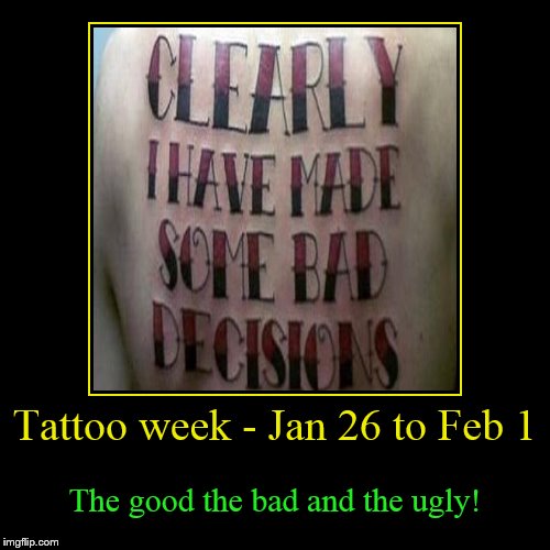 Tattoo Week a  The_Lapsed_Jedi Event | image tagged in funny,demotivationals,tattoos,funny memes,memes,the_lapsed_jedi | made w/ Imgflip demotivational maker
