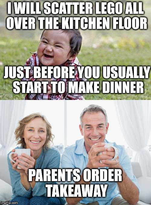 Evil toddler vs. parents | I WILL SCATTER LEGO ALL OVER THE KITCHEN FLOOR; JUST BEFORE YOU USUALLY START TO MAKE DINNER; PARENTS ORDER TAKEAWAY | image tagged in evil toddler,funny,memes | made w/ Imgflip meme maker