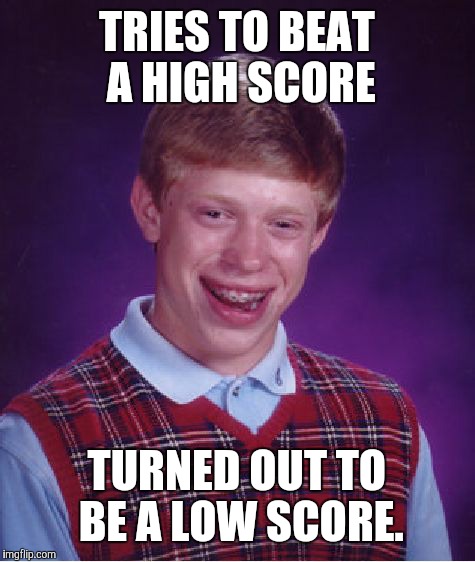 Arcade Mishaps | TRIES TO BEAT A HIGH SCORE; TURNED OUT TO BE A LOW SCORE. | image tagged in memes,bad luck brian | made w/ Imgflip meme maker