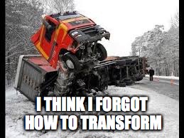 Optimus | I THINK I FORGOT HOW TO TRANSFORM | image tagged in optimus | made w/ Imgflip meme maker