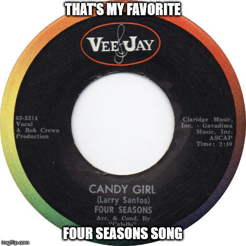 THAT'S MY FAVORITE FOUR SEASONS SONG | made w/ Imgflip meme maker