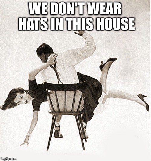 spanking | WE DON'T WEAR HATS IN THIS HOUSE | image tagged in spanking | made w/ Imgflip meme maker