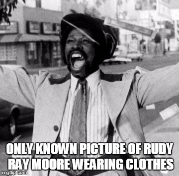 ONLY KNOWN PICTURE OF RUDY RAY MOORE WEARING CLOTHES | made w/ Imgflip meme maker