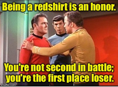 Being a redshirt is an honor. You're not second in battle; you're the first place loser. | made w/ Imgflip meme maker