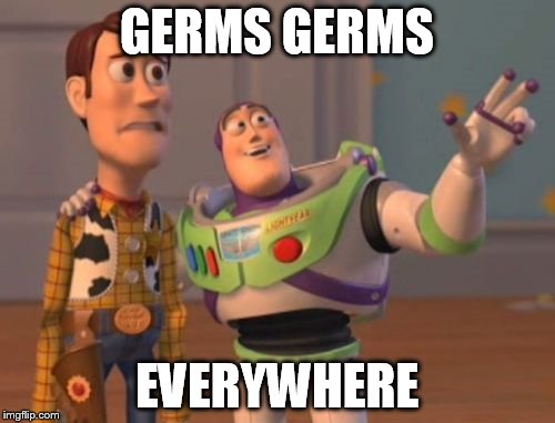 X, X Everywhere Meme | GERMS GERMS EVERYWHERE | image tagged in memes,x x everywhere | made w/ Imgflip meme maker