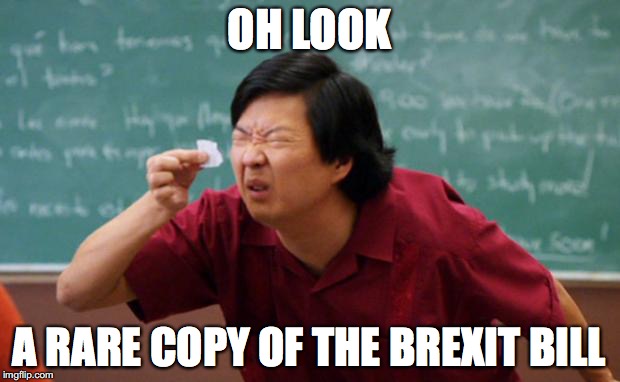 Senior Chang Squinting | OH LOOK; A RARE COPY OF THE BREXIT BILL | image tagged in senior chang squinting | made w/ Imgflip meme maker