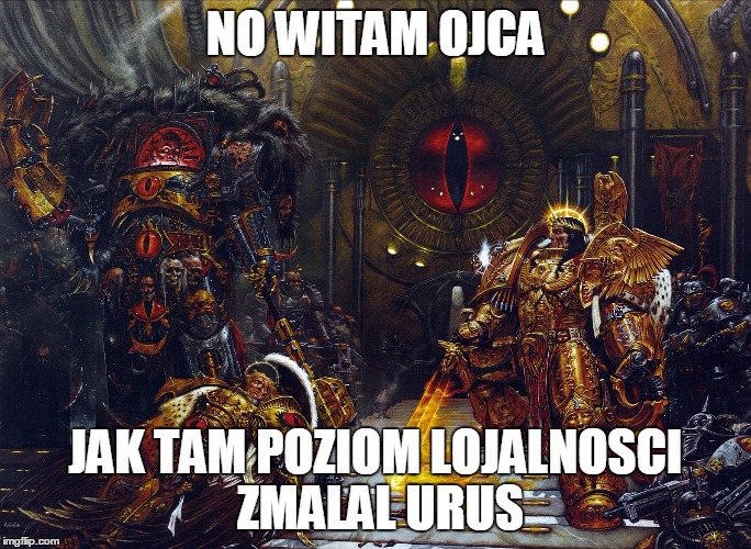 NO WITAM OJCA; JAK TAM POZIOM LOJALNOSCI ZMALAL URUS | made w/ Imgflip meme maker