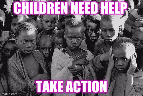 poor children | CHILDREN NEED HELP; TAKE ACTION | image tagged in poor children | made w/ Imgflip meme maker