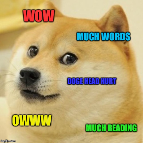 Doge Meme | WOW MUCH WORDS DOGE HEAD HURT OWWW MUCH READING | image tagged in memes,doge | made w/ Imgflip meme maker