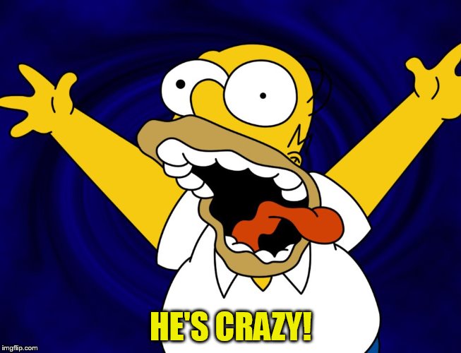 HE'S CRAZY! | made w/ Imgflip meme maker