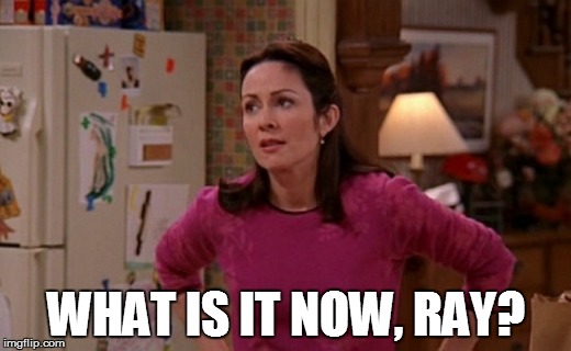 WHAT IS IT NOW, RAY? | made w/ Imgflip meme maker