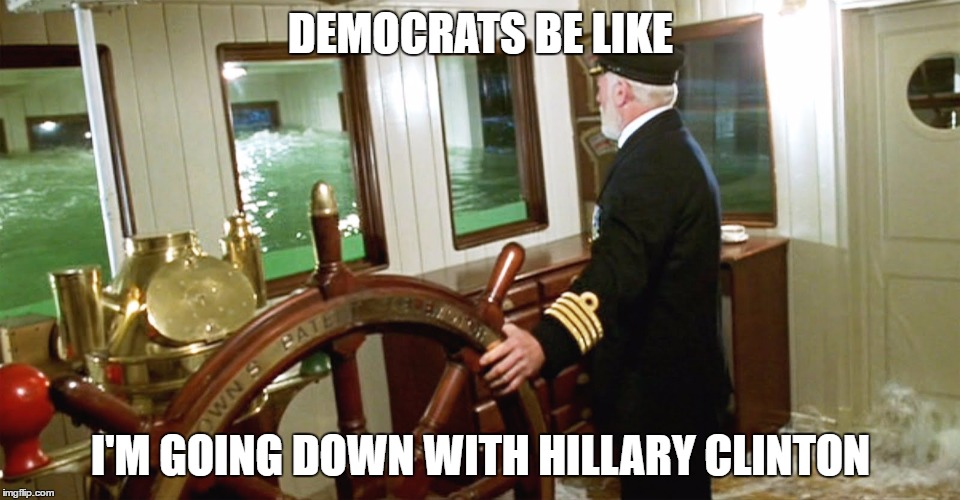 Titanic Captain | DEMOCRATS BE LIKE; I'M GOING DOWN WITH HILLARY CLINTON | image tagged in titanic captain | made w/ Imgflip meme maker