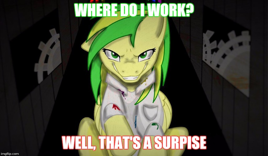 rainbow factory | WHERE DO I WORK? WELL, THAT'S A SURPISE | image tagged in mlp meme | made w/ Imgflip meme maker