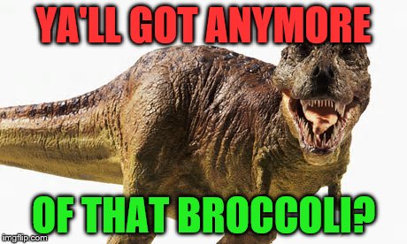 YA'LL GOT ANYMORE OF THAT BROCCOLI? | made w/ Imgflip meme maker