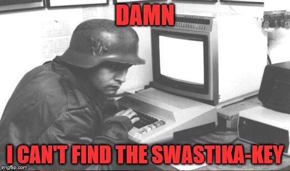 DAMN I CAN'T FIND THE SWASTIKA-KEY | made w/ Imgflip meme maker