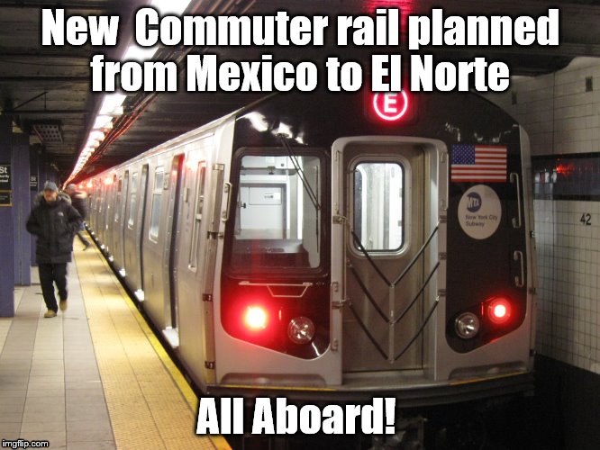 Subway-sama | New  Commuter rail planned from Mexico to El Norte; All Aboard! | image tagged in subway-sama | made w/ Imgflip meme maker