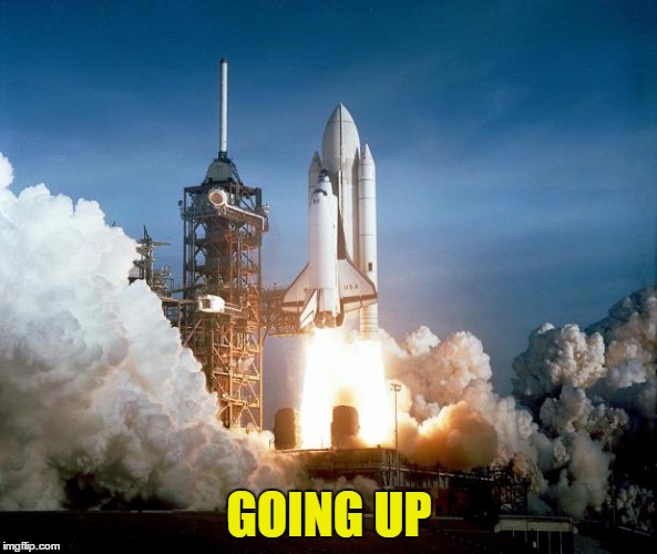 Rocket Launch | GOING UP | image tagged in rocket launch | made w/ Imgflip meme maker