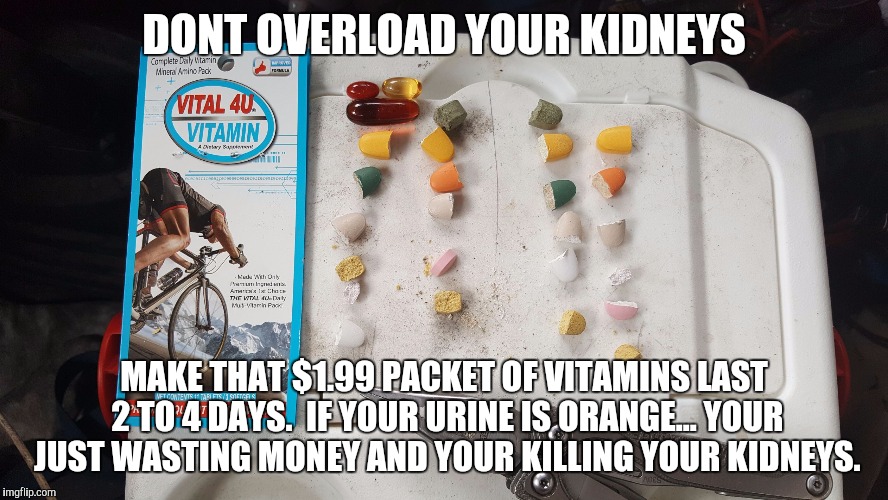 DON'T OVERLOAD YOUR KIDNEYS | DONT OVERLOAD YOUR KIDNEYS; MAKE THAT $1.99 PACKET OF VITAMINS LAST 2 TO 4 DAYS.  IF YOUR URINE IS ORANGE... YOUR JUST WASTING MONEY AND YOUR KILLING YOUR KIDNEYS. | image tagged in split the vitamins,vitamins,kidneys,saving money,kidney stones | made w/ Imgflip meme maker