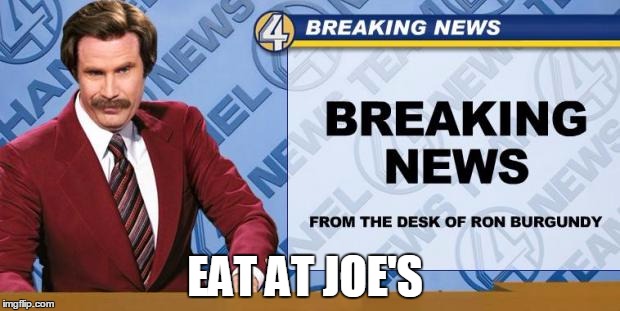 Breaking News | EAT AT JOE'S | image tagged in breaking news | made w/ Imgflip meme maker