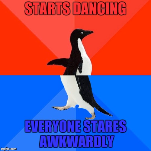 Socially Awesome Awkward Penguin | STARTS DANCING; EVERYONE STARES AWKWARDLY | image tagged in memes,socially awesome awkward penguin | made w/ Imgflip meme maker