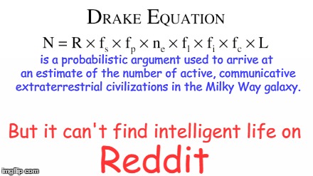 imgflip  vs  Reddit | is a probabilistic argument used to arrive at an estimate of the number of active, communicative extraterrestrial civilizations in the Milky Way galaxy. But it can't find intelligent life on; Reddit | image tagged in memes,imgflip,reddit,drake equation,lol | made w/ Imgflip meme maker