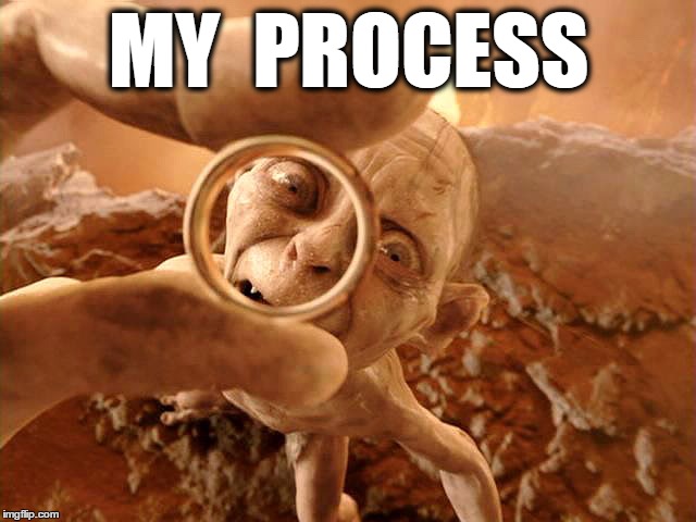 MY  PROCESS | made w/ Imgflip meme maker