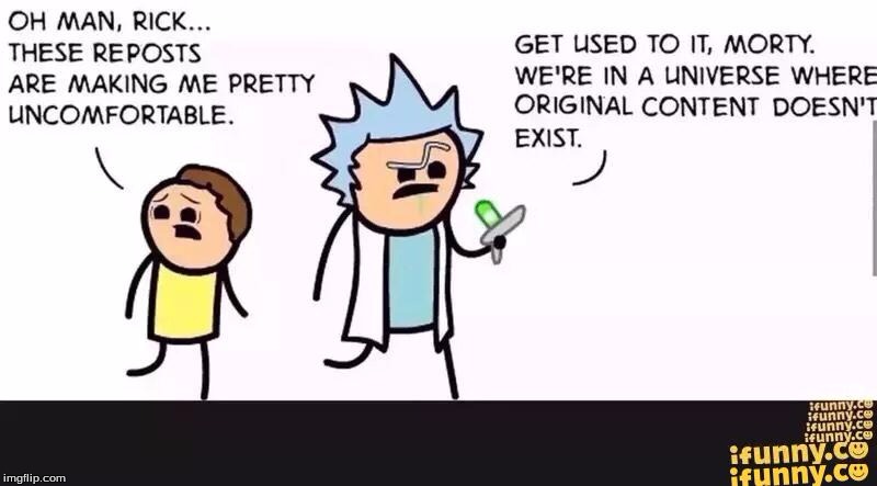 Original Content has been lost | image tagged in original meme,remix,rick and morty,ifunny | made w/ Imgflip meme maker