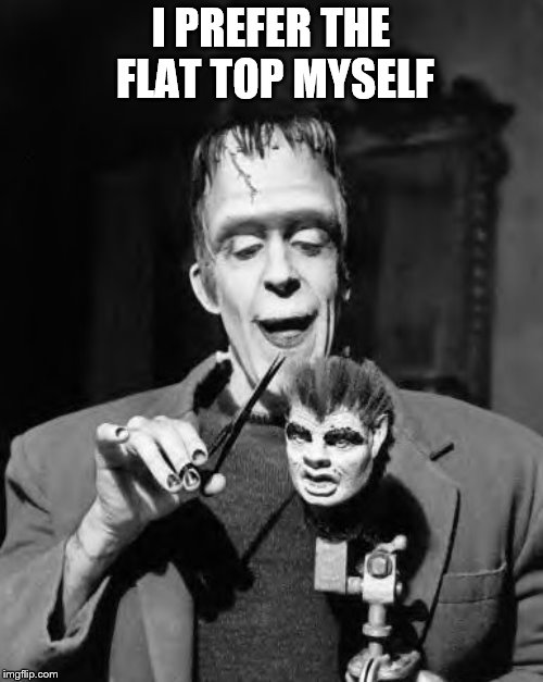 I PREFER THE FLAT TOP MYSELF | made w/ Imgflip meme maker