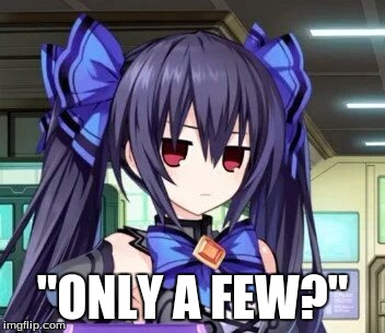 Noire Tsundere Face | "ONLY A FEW?" | image tagged in noire tsundere face | made w/ Imgflip meme maker