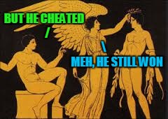 BUT HE CHEATED   /             MEH, HE STILL WON | made w/ Imgflip meme maker