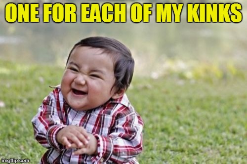 Evil Toddler Meme | ONE FOR EACH OF MY KINKS | image tagged in memes,evil toddler | made w/ Imgflip meme maker