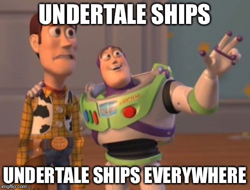 X, X Everywhere | UNDERTALE SHIPS; UNDERTALE SHIPS EVERYWHERE | image tagged in memes,x x everywhere | made w/ Imgflip meme maker