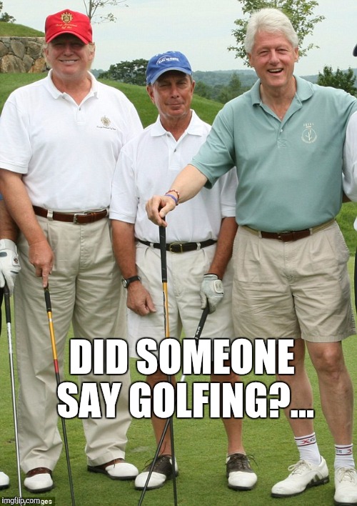 DID SOMEONE SAY GOLFING?... | made w/ Imgflip meme maker