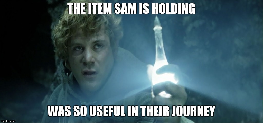 ... I Think Not | THE ITEM SAM IS HOLDING; WAS SO USEFUL IN THEIR JOURNEY | image tagged in google images | made w/ Imgflip meme maker