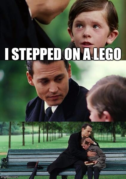 Finding Neverland | I STEPPED ON A LEGO | image tagged in memes,finding neverland | made w/ Imgflip meme maker