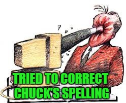 TRIED TO CORRECT CHUCK'S SPELLING | made w/ Imgflip meme maker