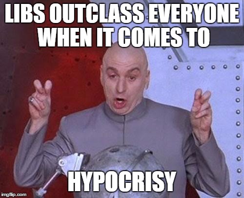 Dr Evil Laser Meme | LIBS OUTCLASS EVERYONE WHEN IT COMES TO HYPOCRISY | image tagged in memes,dr evil laser | made w/ Imgflip meme maker