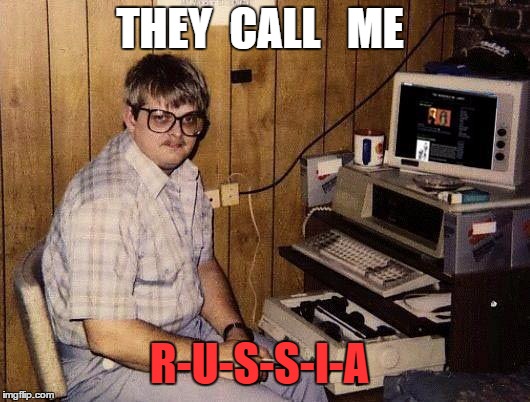 computer nerd | THEY  CALL   ME; R-U-S-S-I-A | image tagged in computer nerd | made w/ Imgflip meme maker