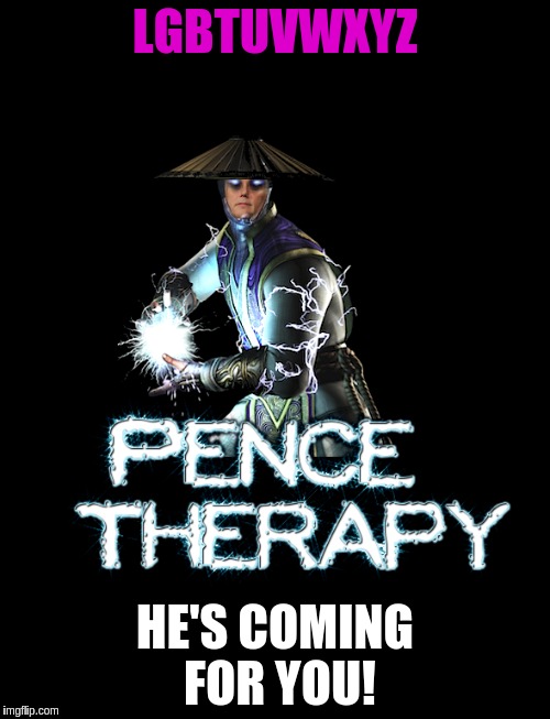 Raiden Pence: Coming to Thunder the Gay out of ya!  | LGBTUVWXYZ; HE'S COMING FOR YOU! | image tagged in raiden,mike pence | made w/ Imgflip meme maker
