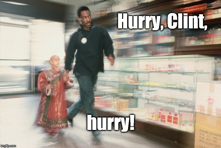 Hurry, Clint, hurry! | image tagged in golden child on the run | made w/ Imgflip meme maker