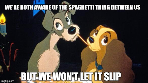 Date | WE'RE BOTH AWARE OF THE SPAGHETTI THING BETWEEN US; BUT WE WON'T LET IT SLIP | image tagged in date | made w/ Imgflip meme maker