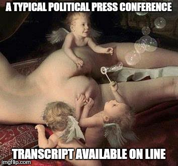 A TYPICAL POLITICAL PRESS CONFERENCE TRANSCRIPT AVAILABLE ON LINE | made w/ Imgflip meme maker