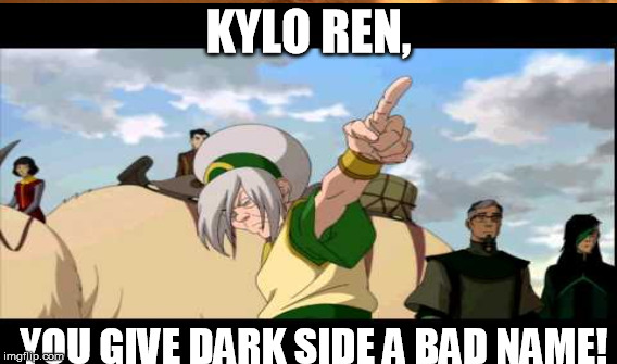 KYLO REN, YOU GIVE DARK SIDE A BAD NAME! | image tagged in the legend of korra | made w/ Imgflip meme maker